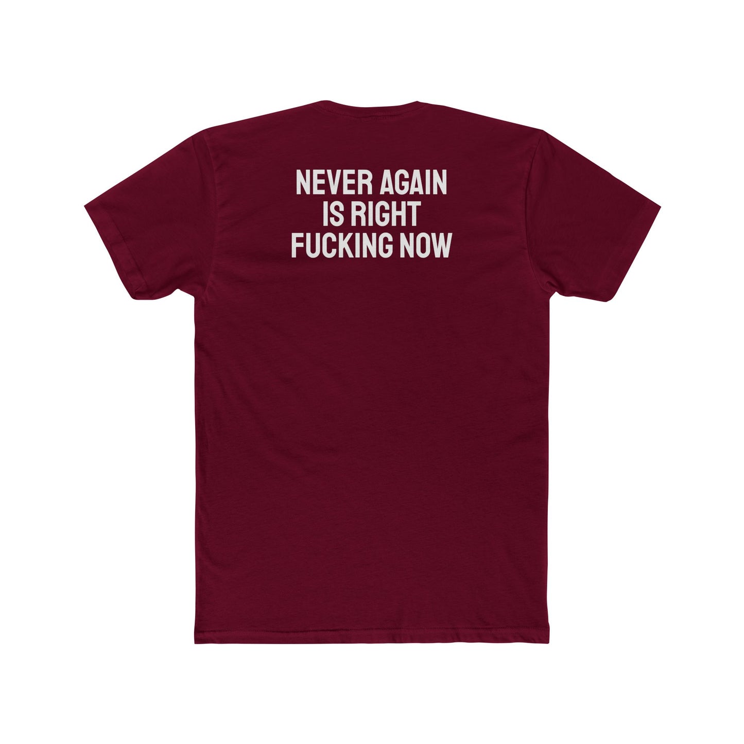 Never Again Is Right Fucking Now - Unisex Cotton Crew Tee