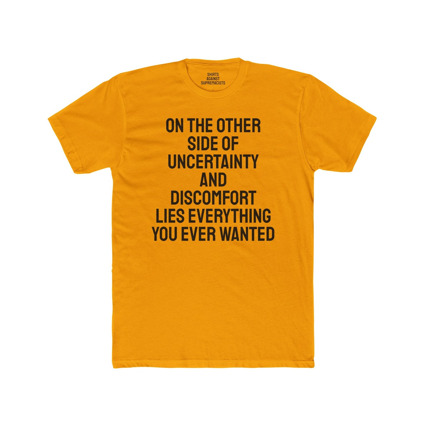 On The Other Side Of Uncertainty And Discomfort Lies Everything You Ever Wanted - Unisex Cotton Crew Tee