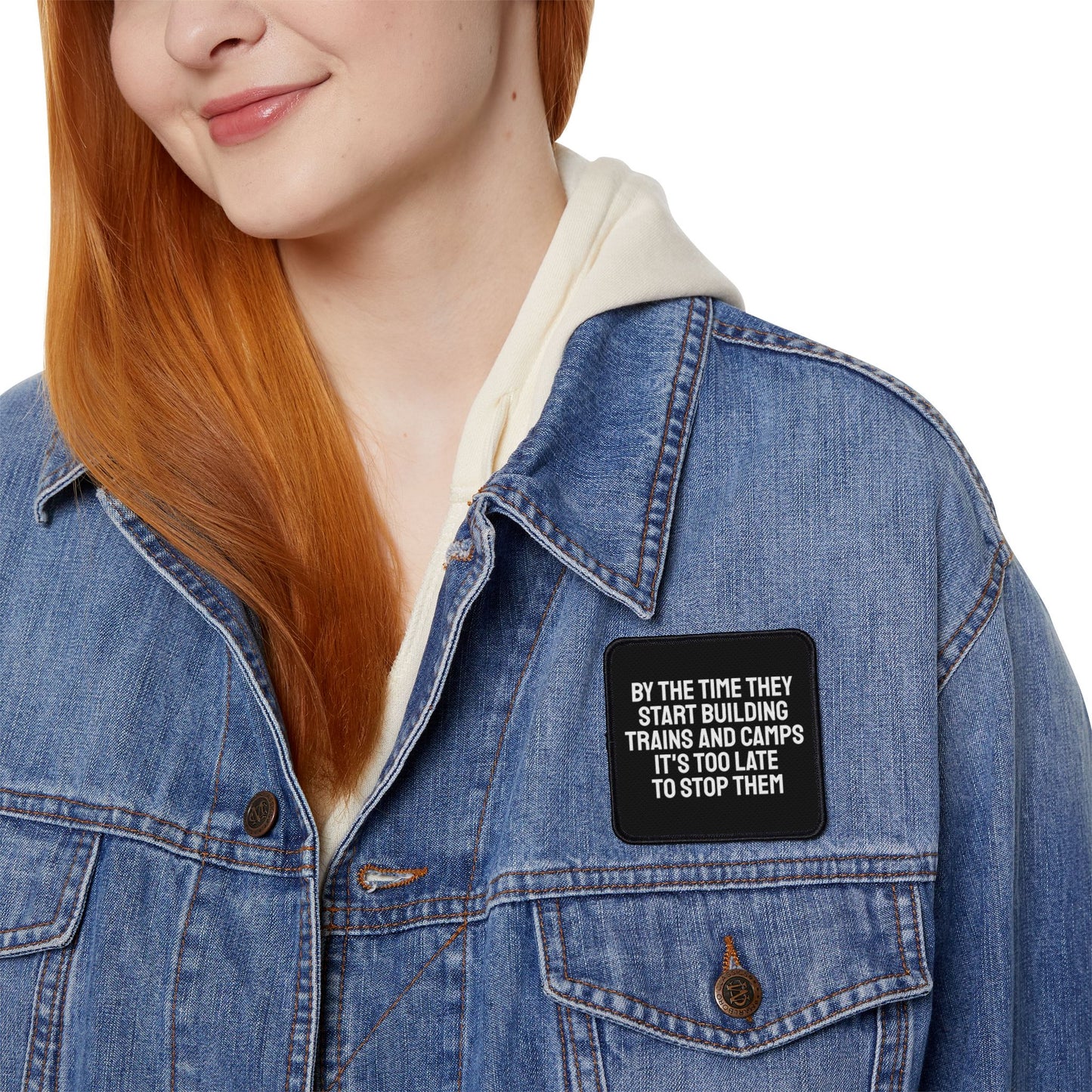 By The Time They Start Building Trains And Camps It's Too Late To Stop Them - Iron-On Patch