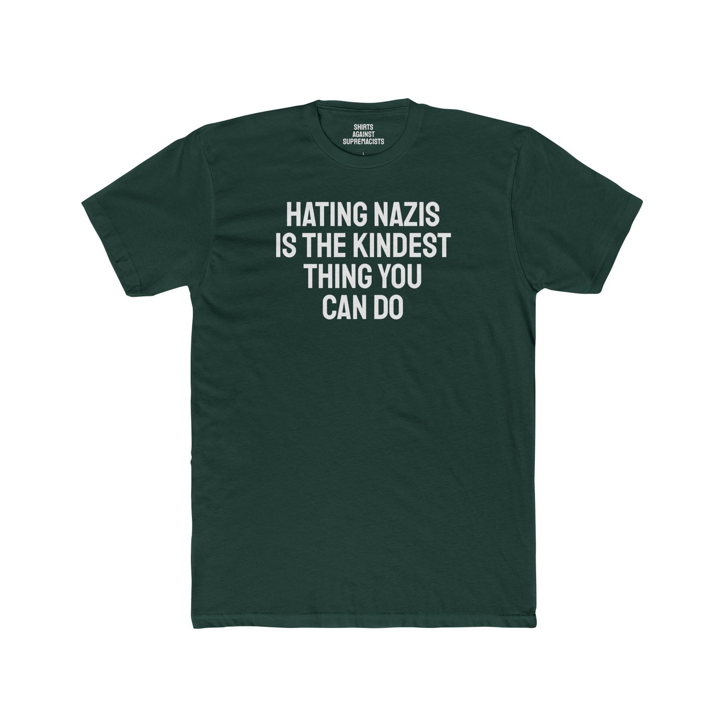 Hating Nazis Is The Kindest Thing You Can Do - Unisex Cotton Crew Tee
