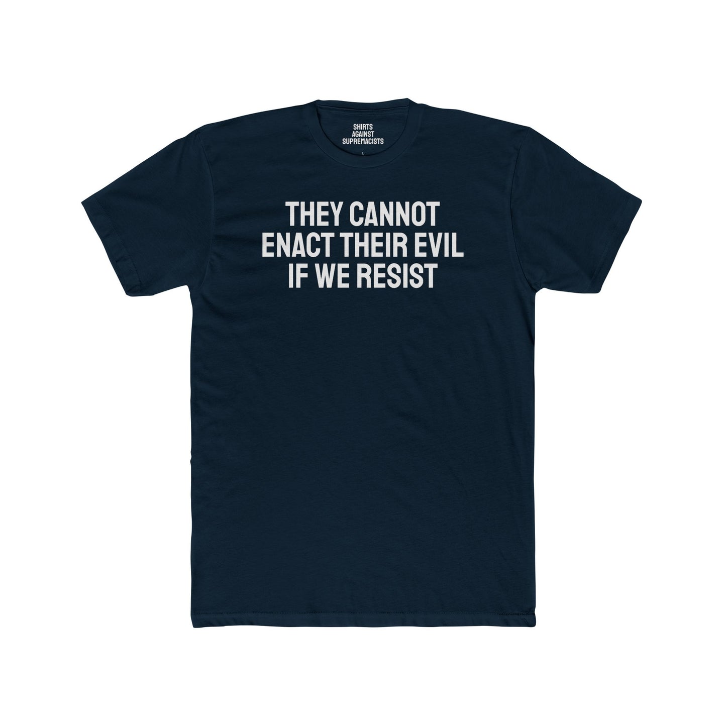 They Cannot Enact Their Evil If We Resist - Unisex Cotton Crew Tee