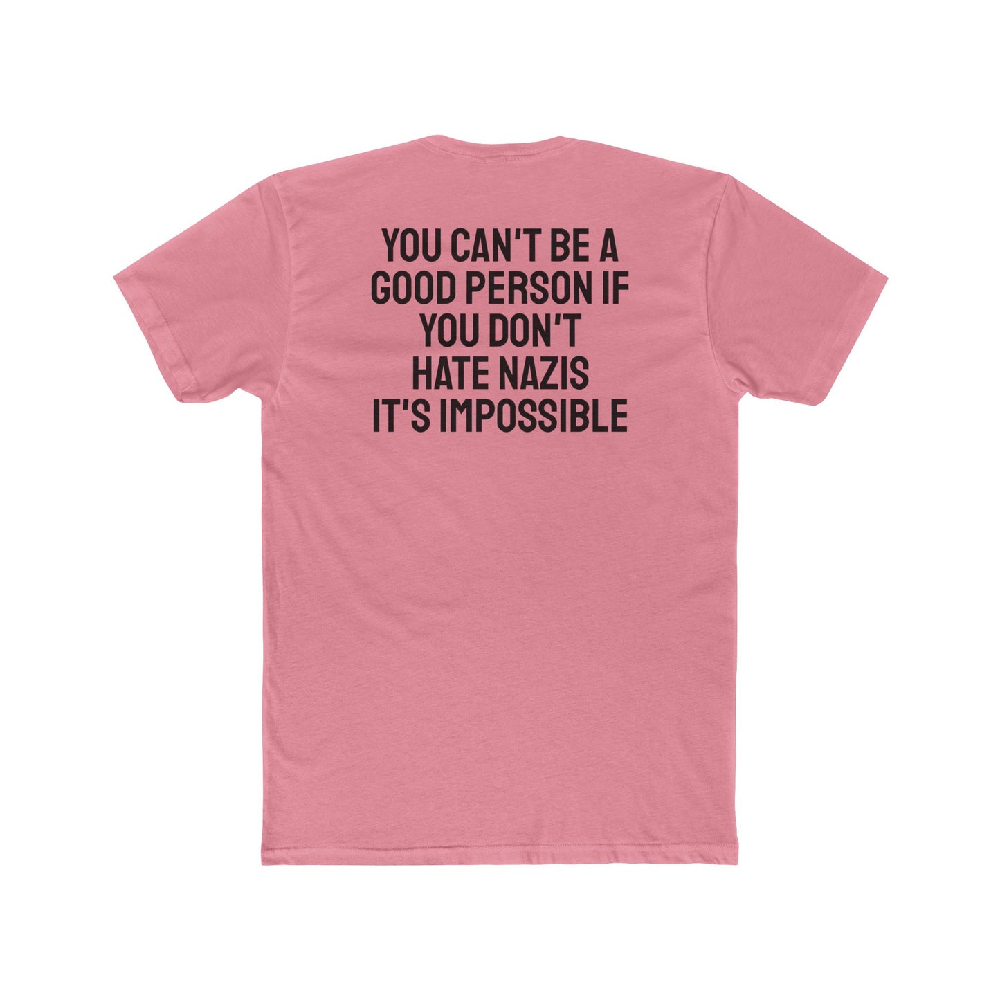 You Can't Be A Good Person If You Don't Hate Nazi It's Impossible - Unisex Cotton Crew Tee