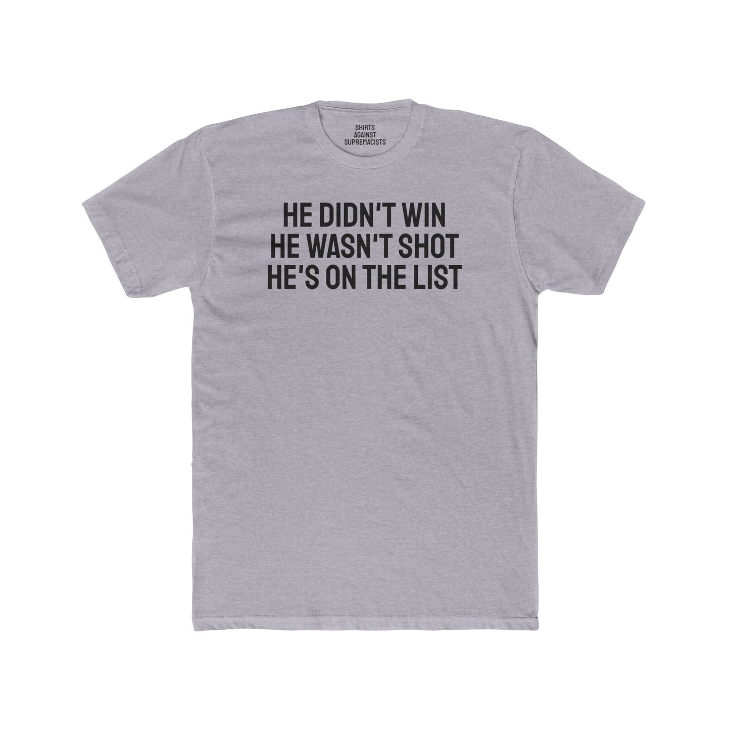 He Didn't Win He Wasn't Shot He's On The List - Unisex Cotton Crew Tee
