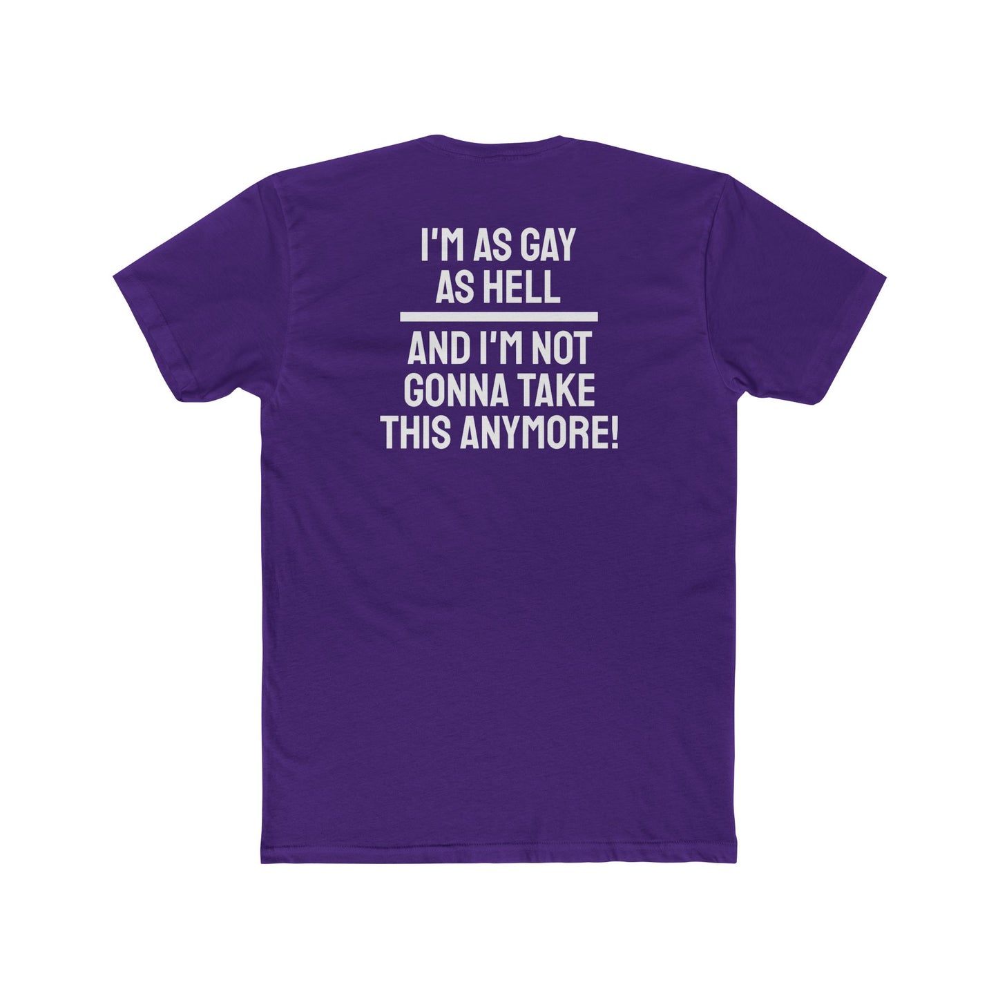 I'm As Gay As Hell And I'm Not Gonna Take This Anymore - Unisex Cotton Crew Tee