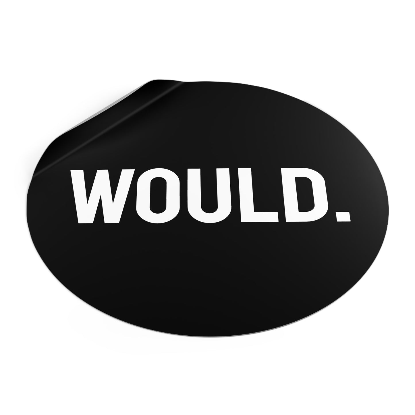 Would. - Round Vinyl Stickers