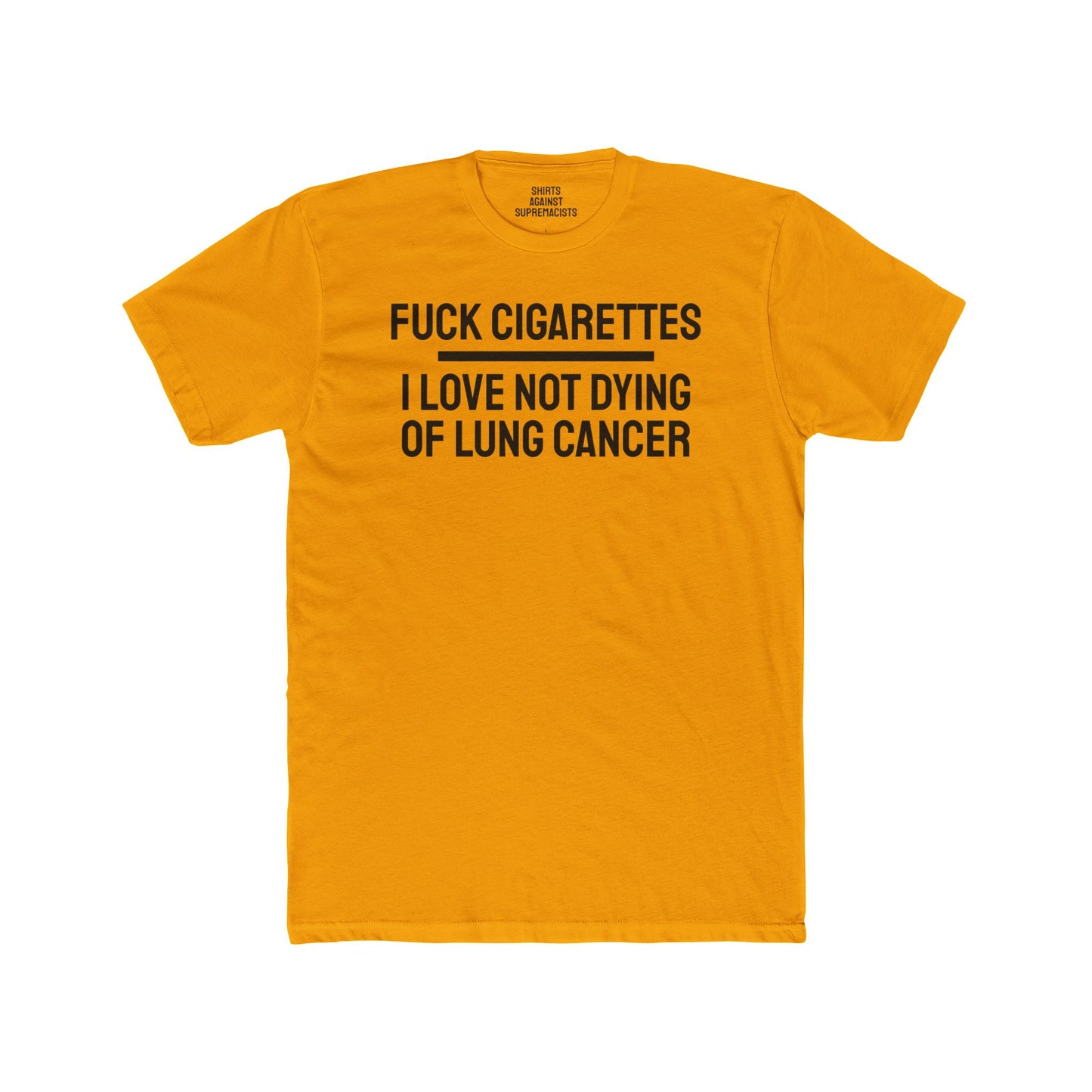 Fuck Cigarettes I Love Not Dying Of Lung Cancer - Unisex Cotton Crew Tee