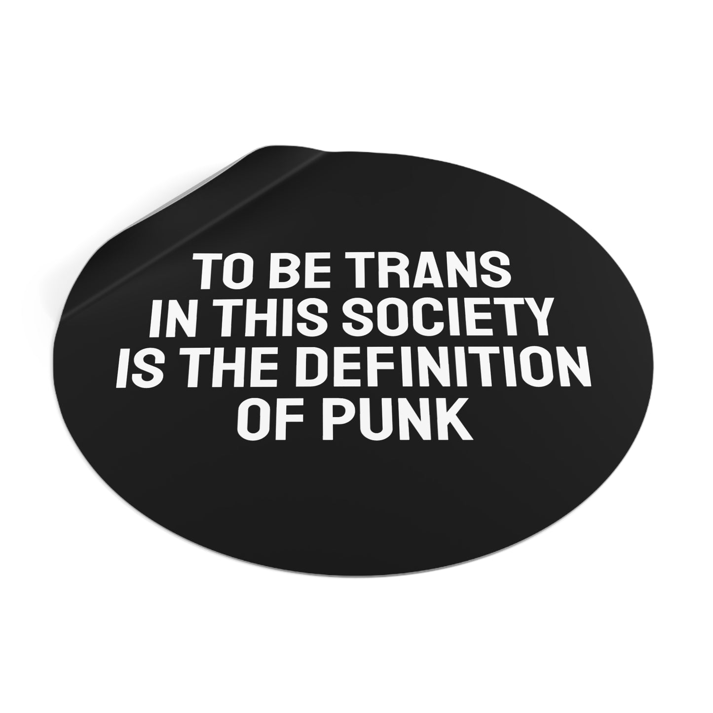 To Be Trans In This Society Is The Definition Of Punk - Round Vinyl Stickers