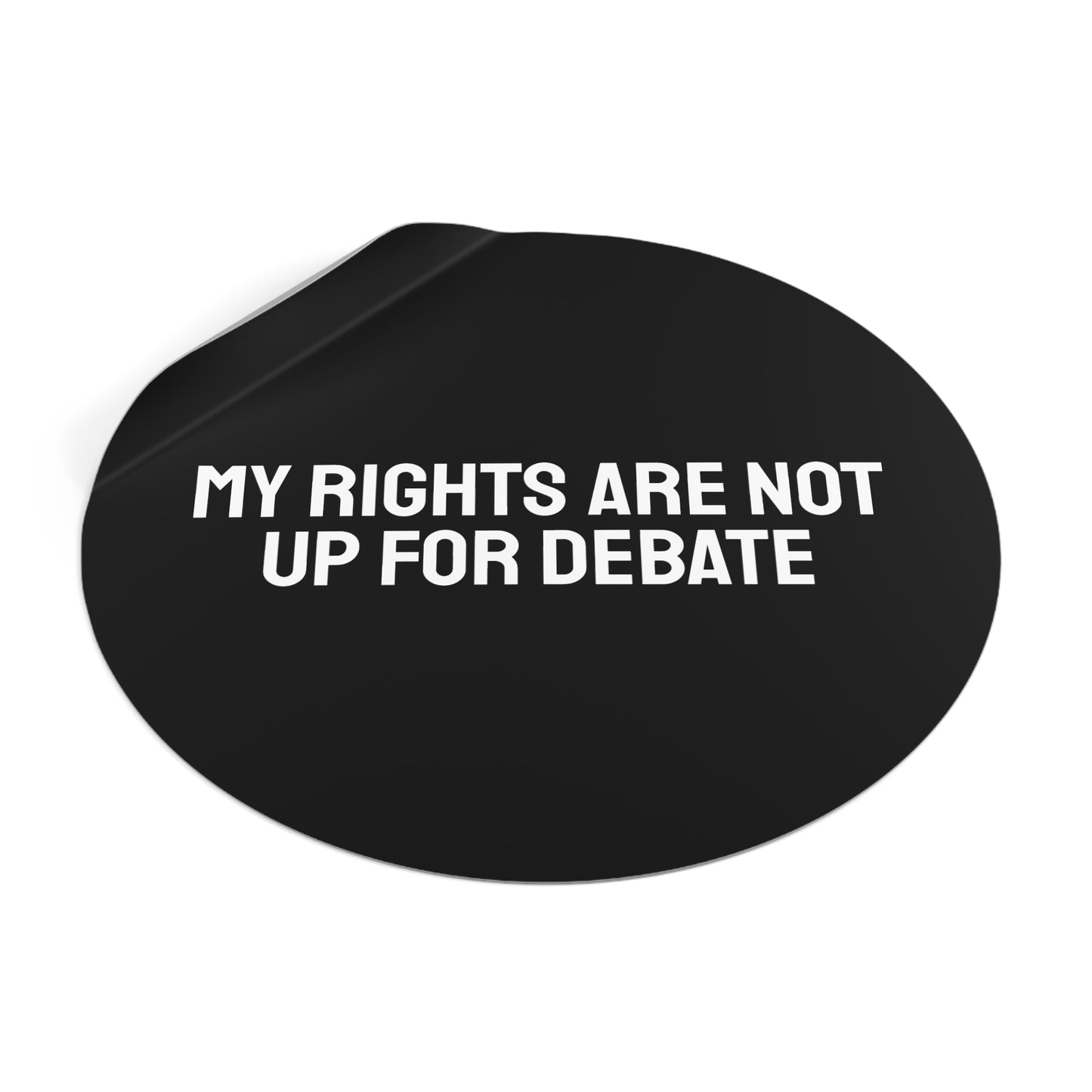 My Rights Are Not Up For Debate - Round Vinyl Stickers