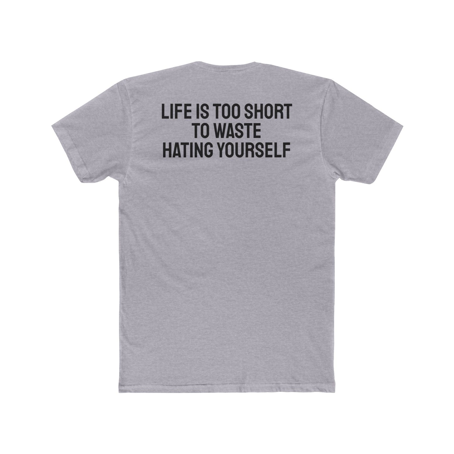 Life Is Too Short To Waste Hating Yourself - Unisex Cotton Crew Tee