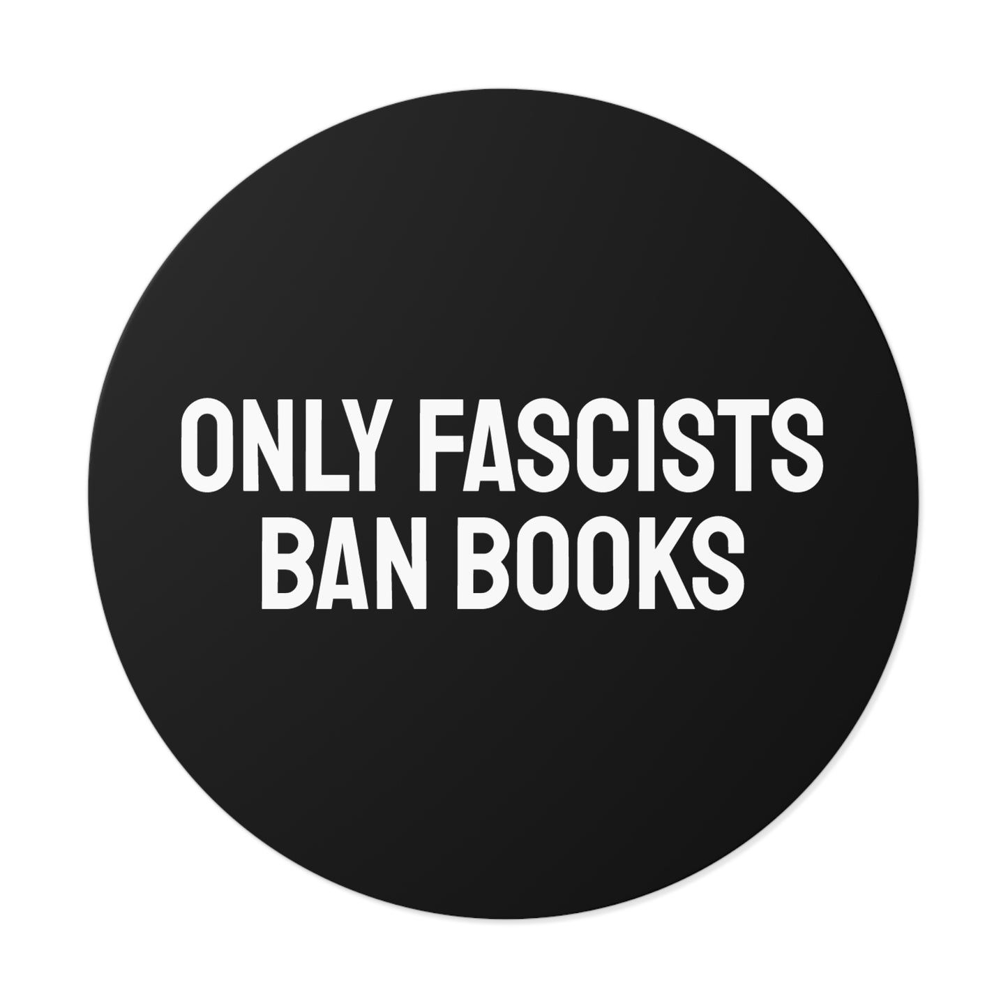 Only Fascists Ban Books - Round Vinyl Stickers