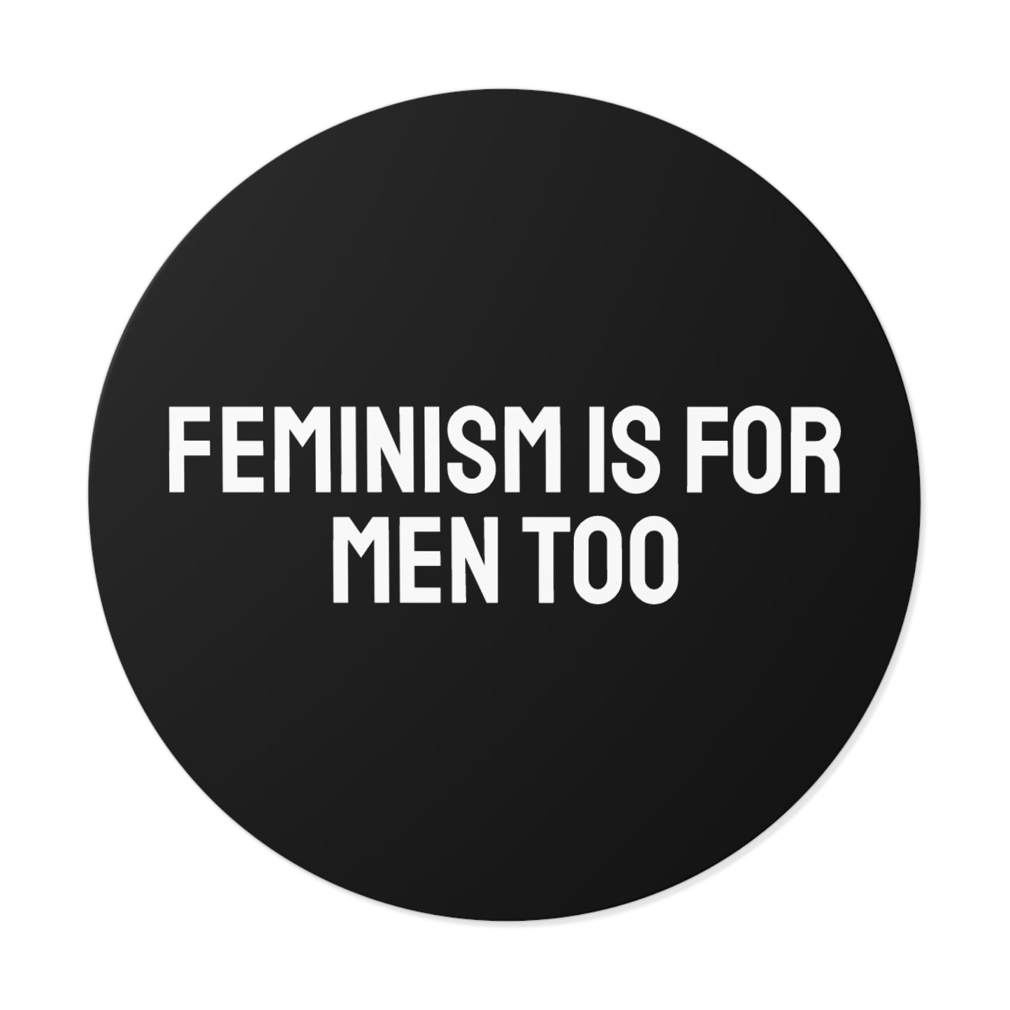 Feminism Is For Men Too - Round Vinyl Stickers