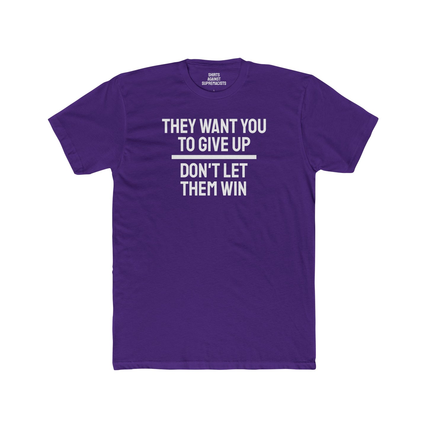 They Want You To Give Up Don't Let Them Win - Unisex Cotton Crew Tee