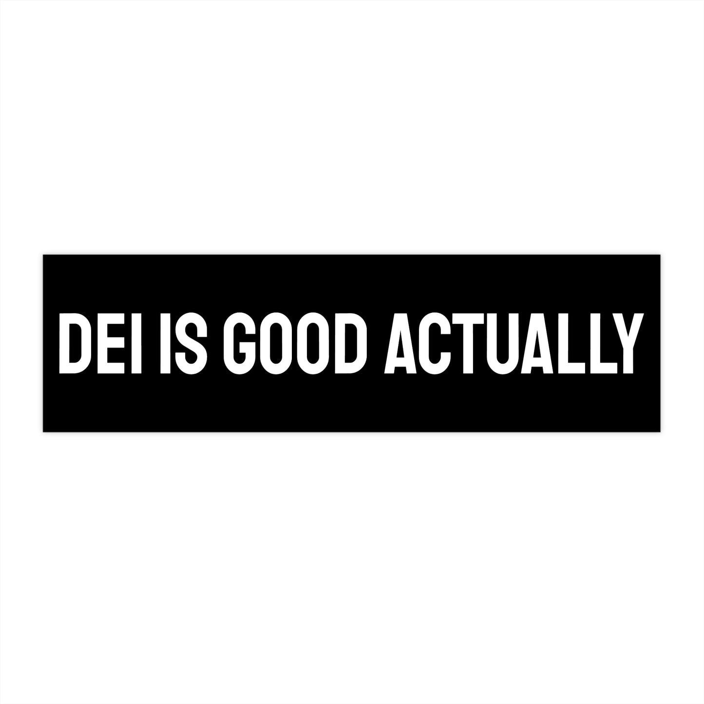 DEI Is Good Actually - Bumper Sticker