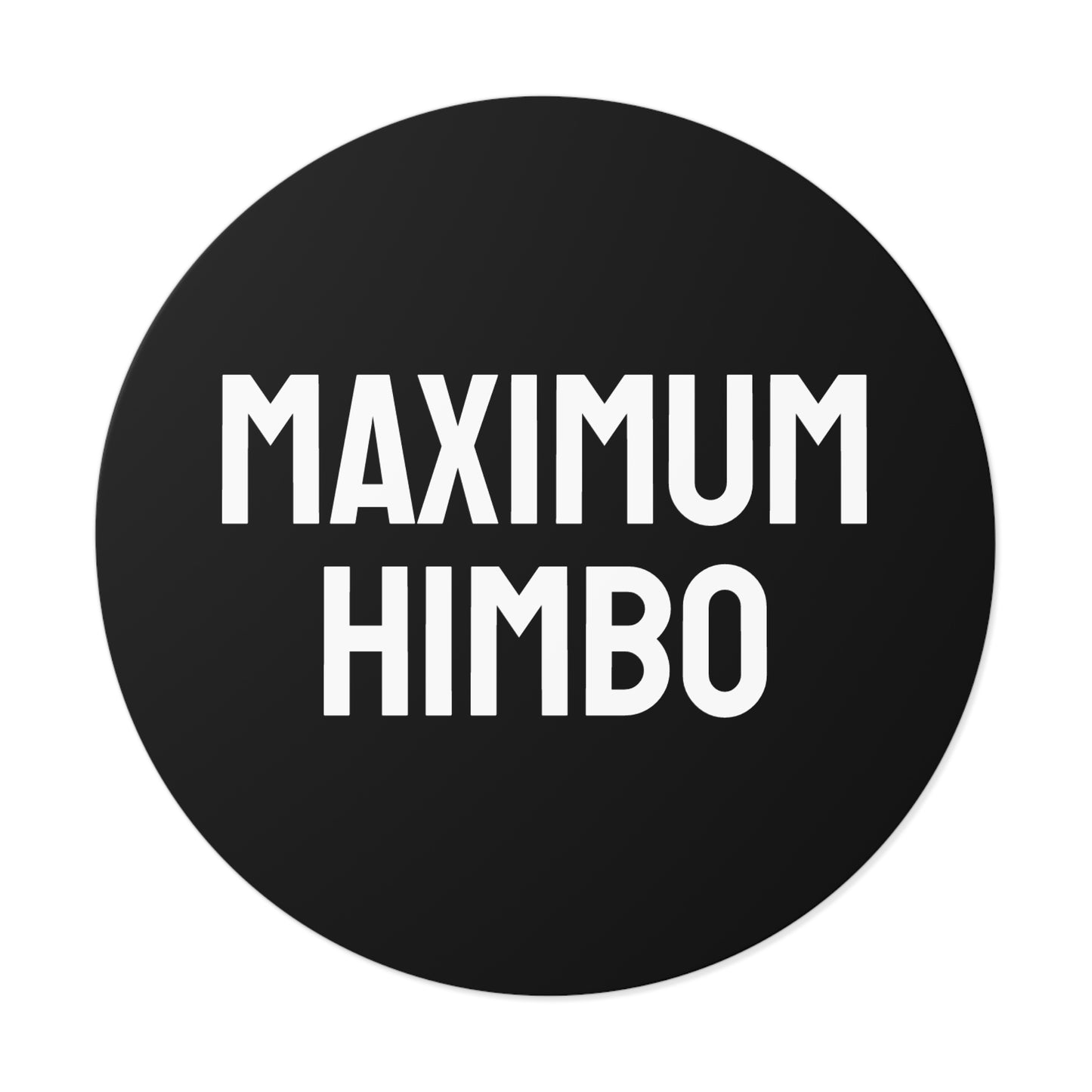 Maximum Himbo - Round Vinyl Stickers