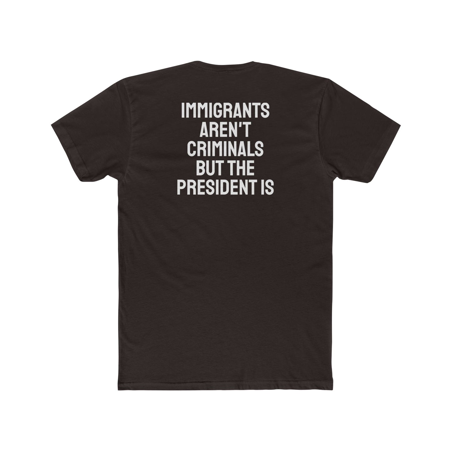 Immigrants Aren't Criminals But The President Is - Unisex Cotton Crew Tee