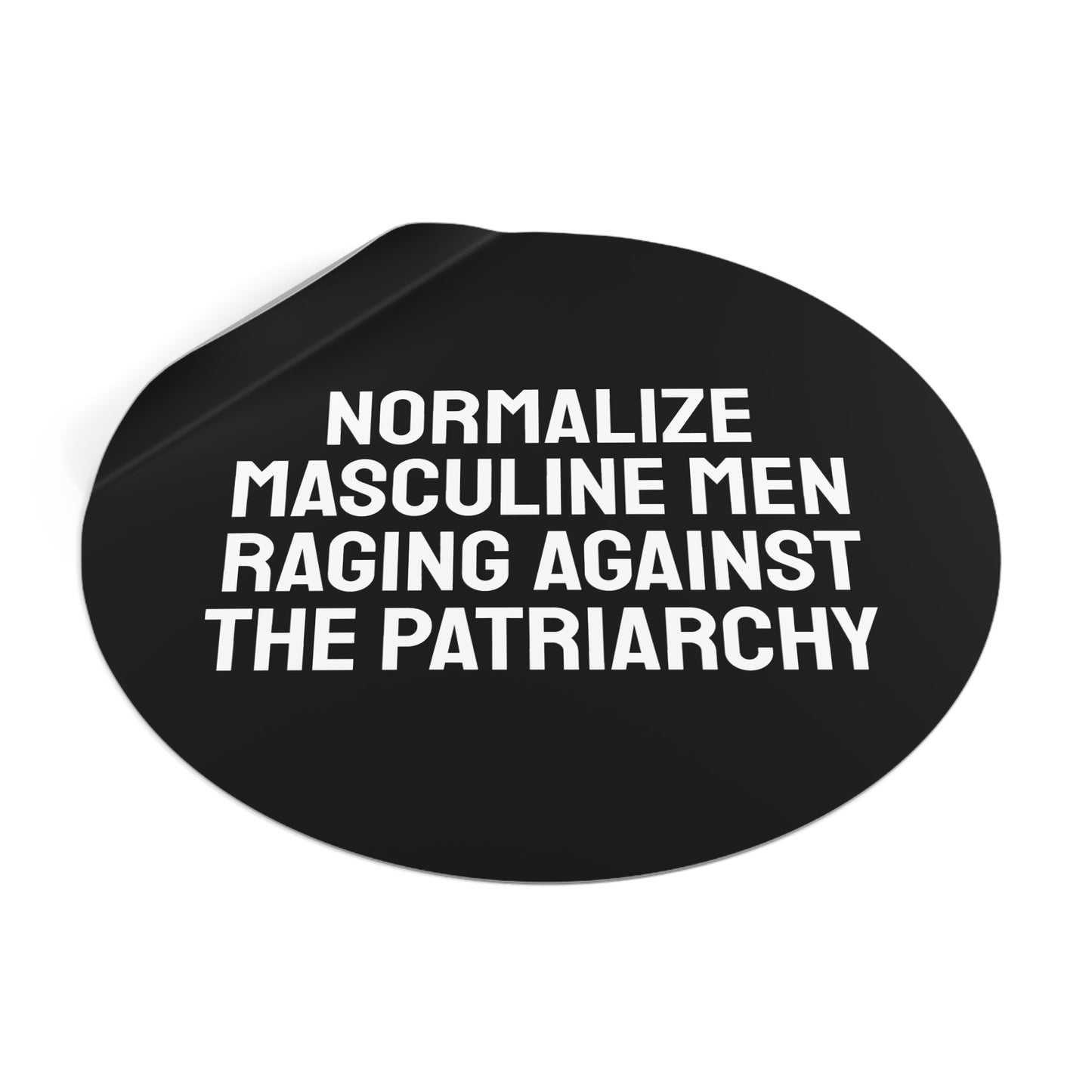 Normalize Masculine Men Raging Against The Patriarchy - Round Vinyl Stickers