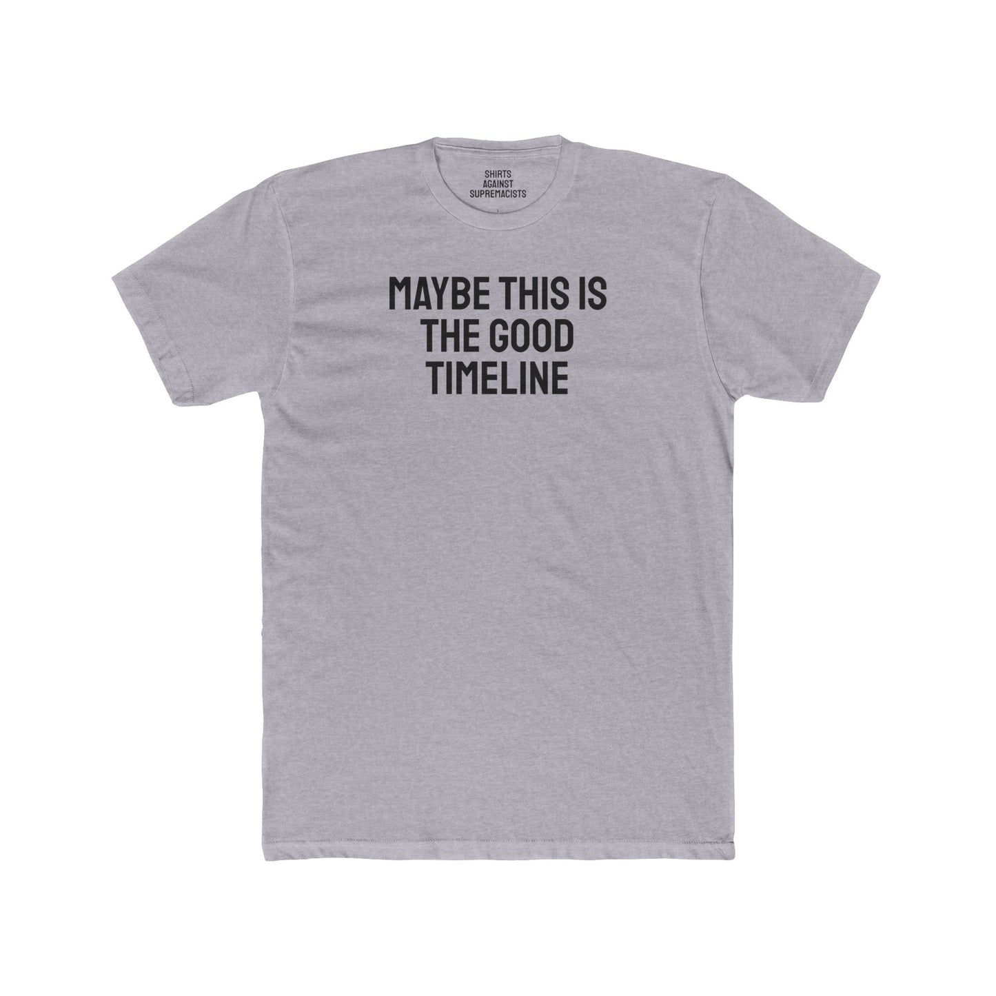 Maybe This Is The Good Timeline - Unisex Cotton Crew Tee