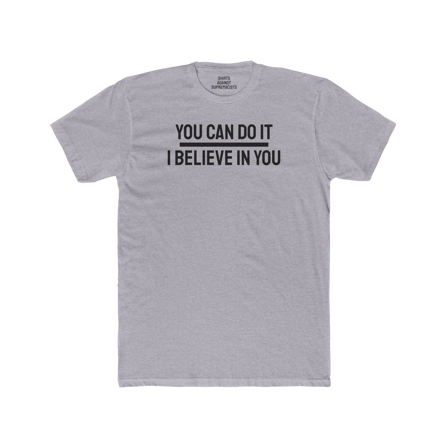 You Can Do It I Believe In You - Unisex Cotton Crew Tee