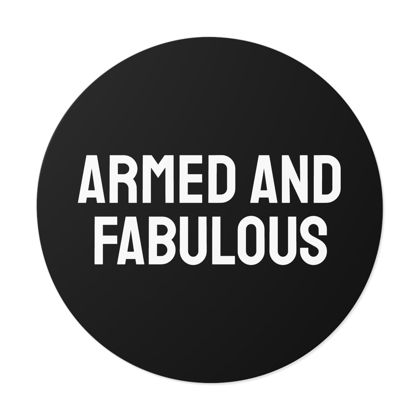 Armed And Fabulous - Round Vinyl Stickers