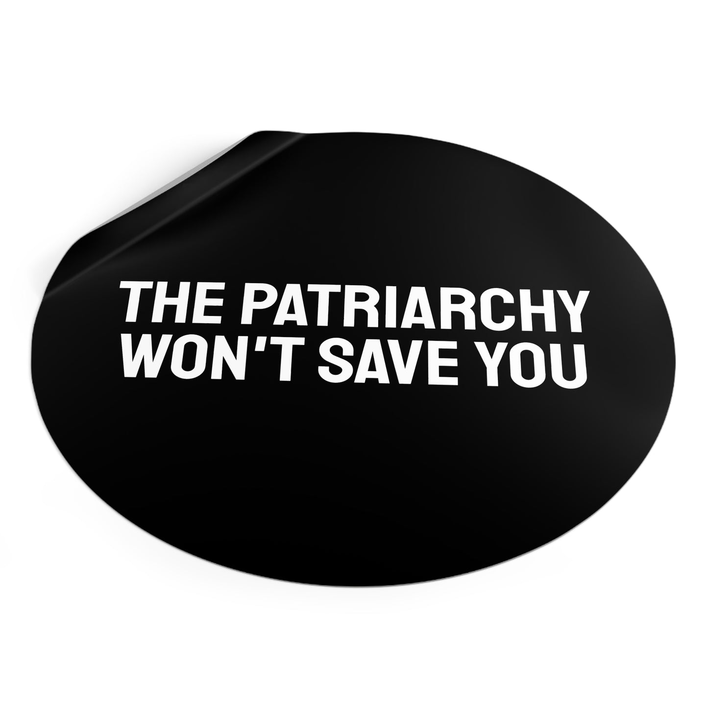 The Patriarchy Won't Save You - Round Vinyl Stickers