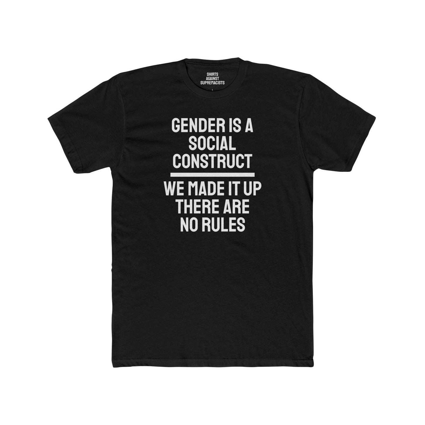 Gender Is A Social Construct We Made It Up There Are No Rules - Unisex Cotton Crew Tee