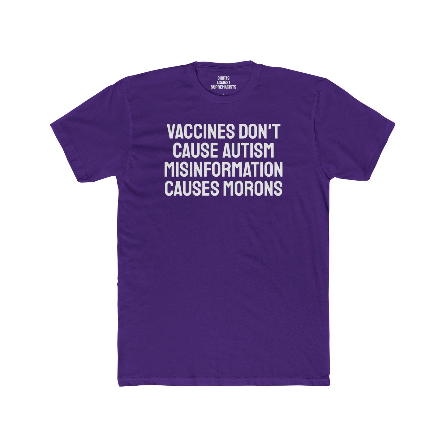 Vaccines Don't Cause Autism Misinformation Causes Morons - Unisex Cotton Crew Tee