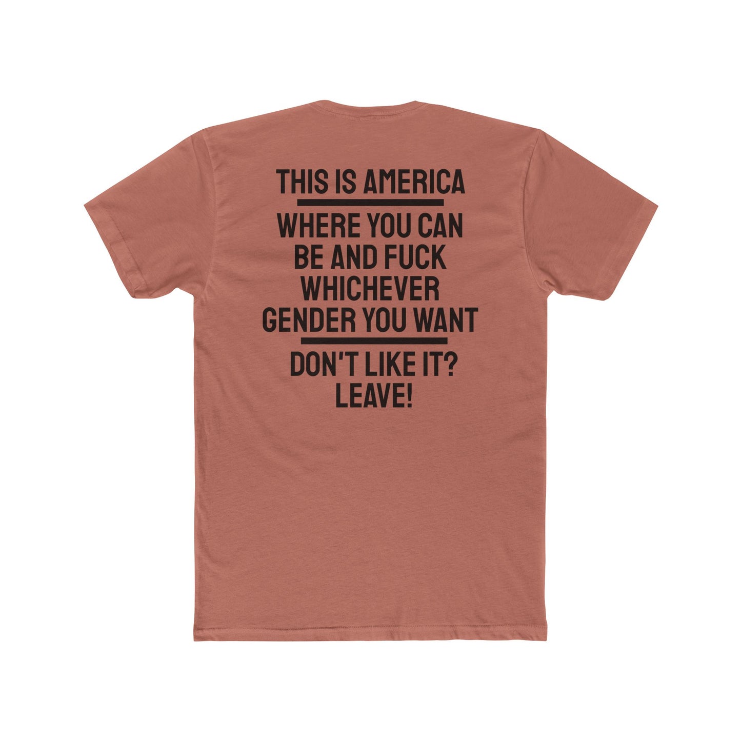 This Is America Where You Can Be And Fuck Whichever Gender You Want Don't Like It? Leave! - Unisex Cotton Crew Tee