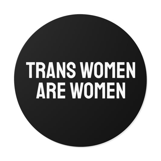 Trans Women Are Women - Round Vinyl Stickers
