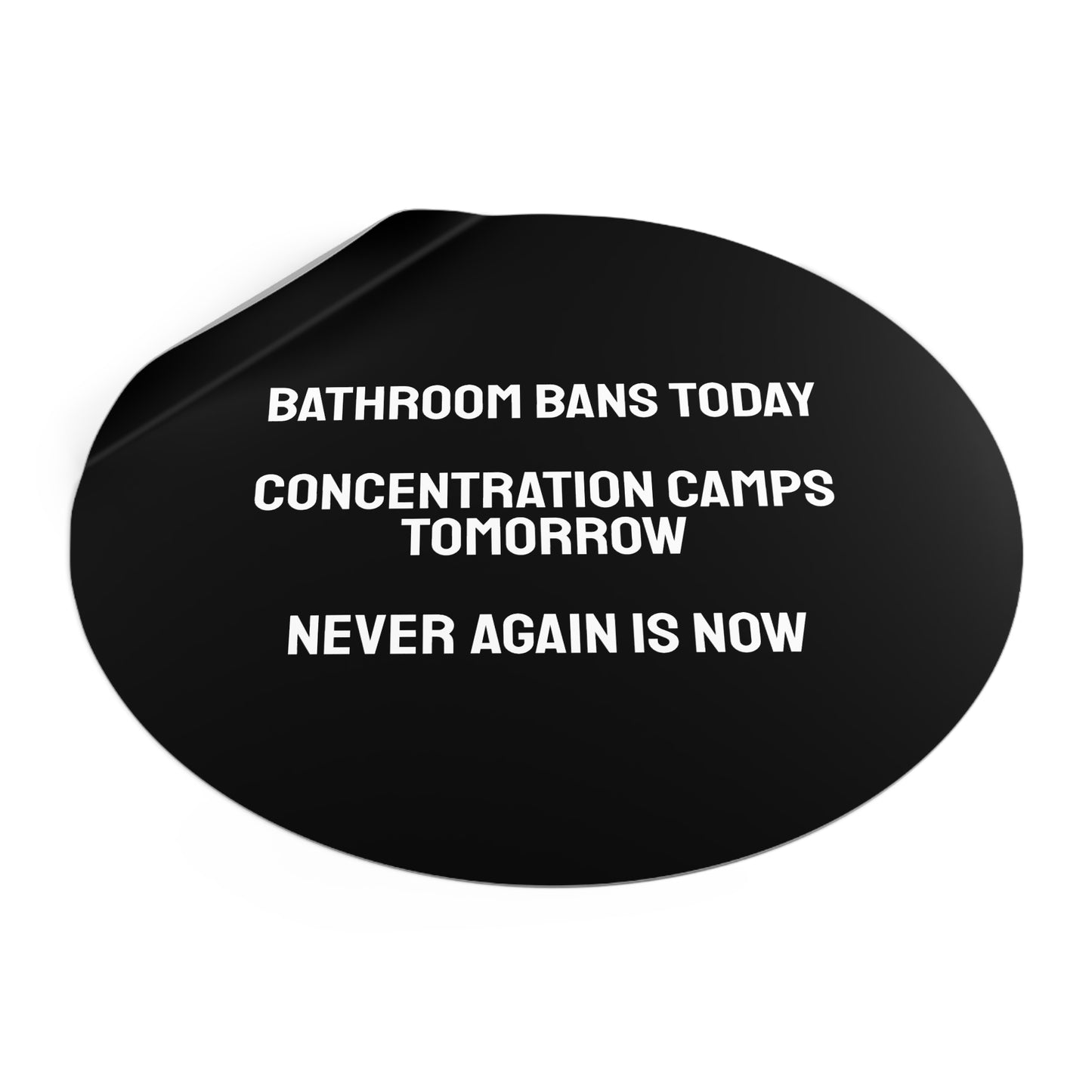 Bathroom Bans Today Concentration Camps Tomorrow Never Again Is Now - Round Vinyl Stickers