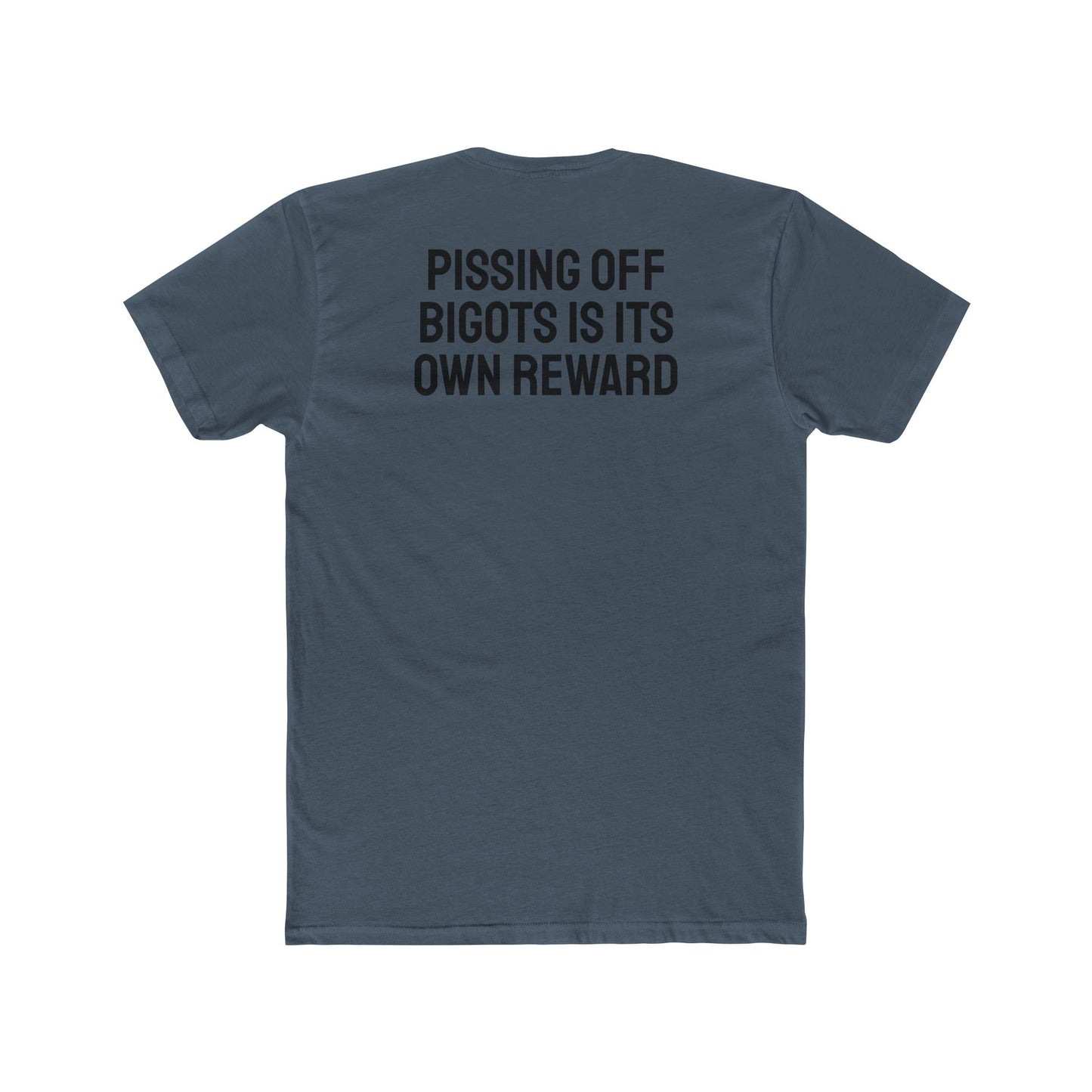 Pissing Off Bigots Is Its Own Reward - Unisex Cotton Crew Tee