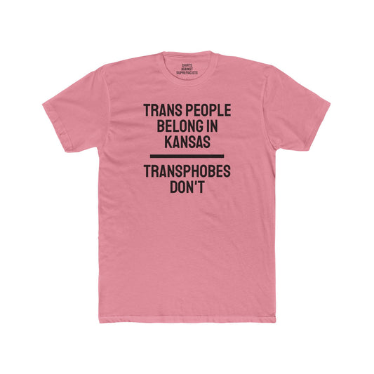 Trans People Belong In Kansas Transphobes Don't - Unisex Cotton Crew Tee