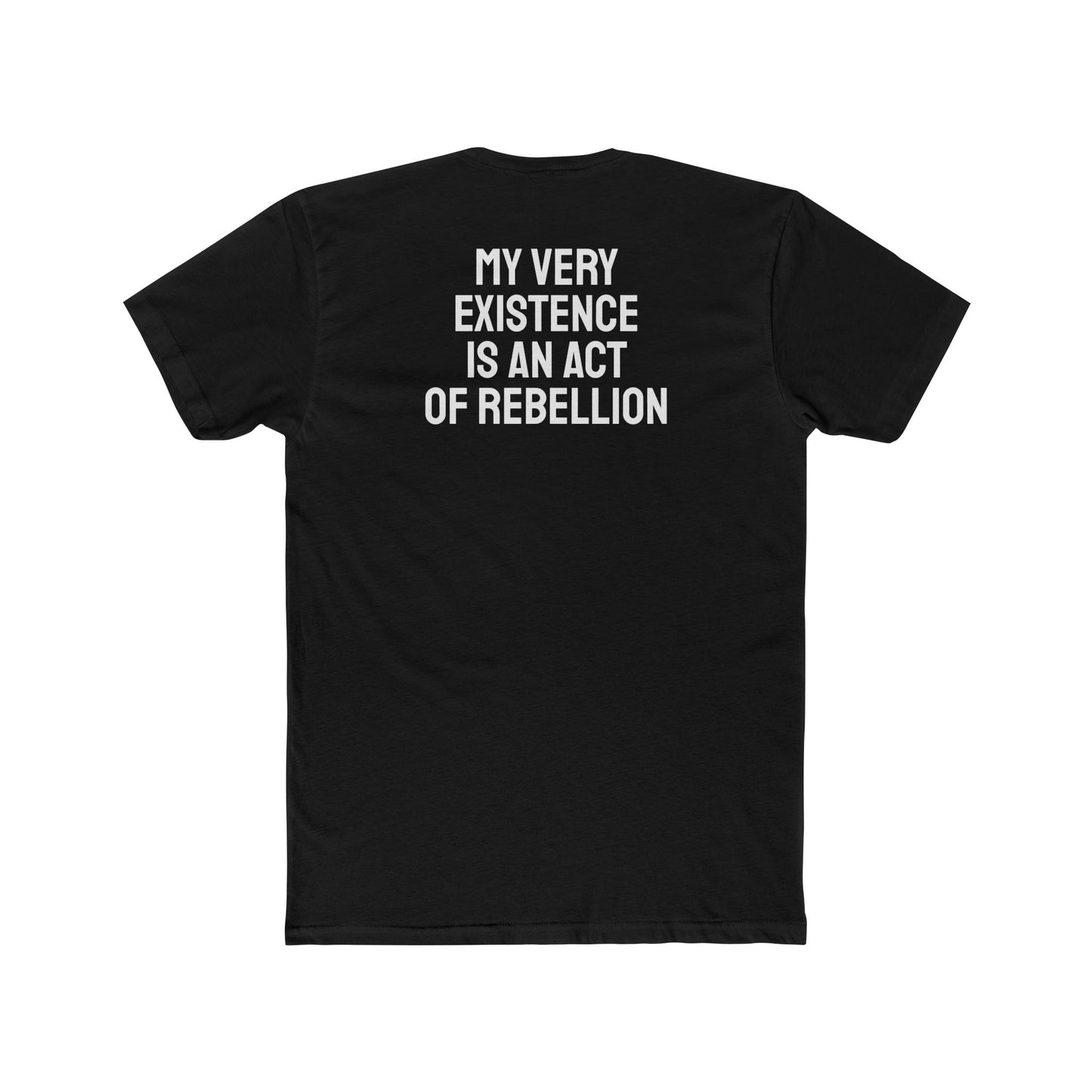 My Very Existence Is An Act Of Rebellion - Unisex Cotton Crew Tee