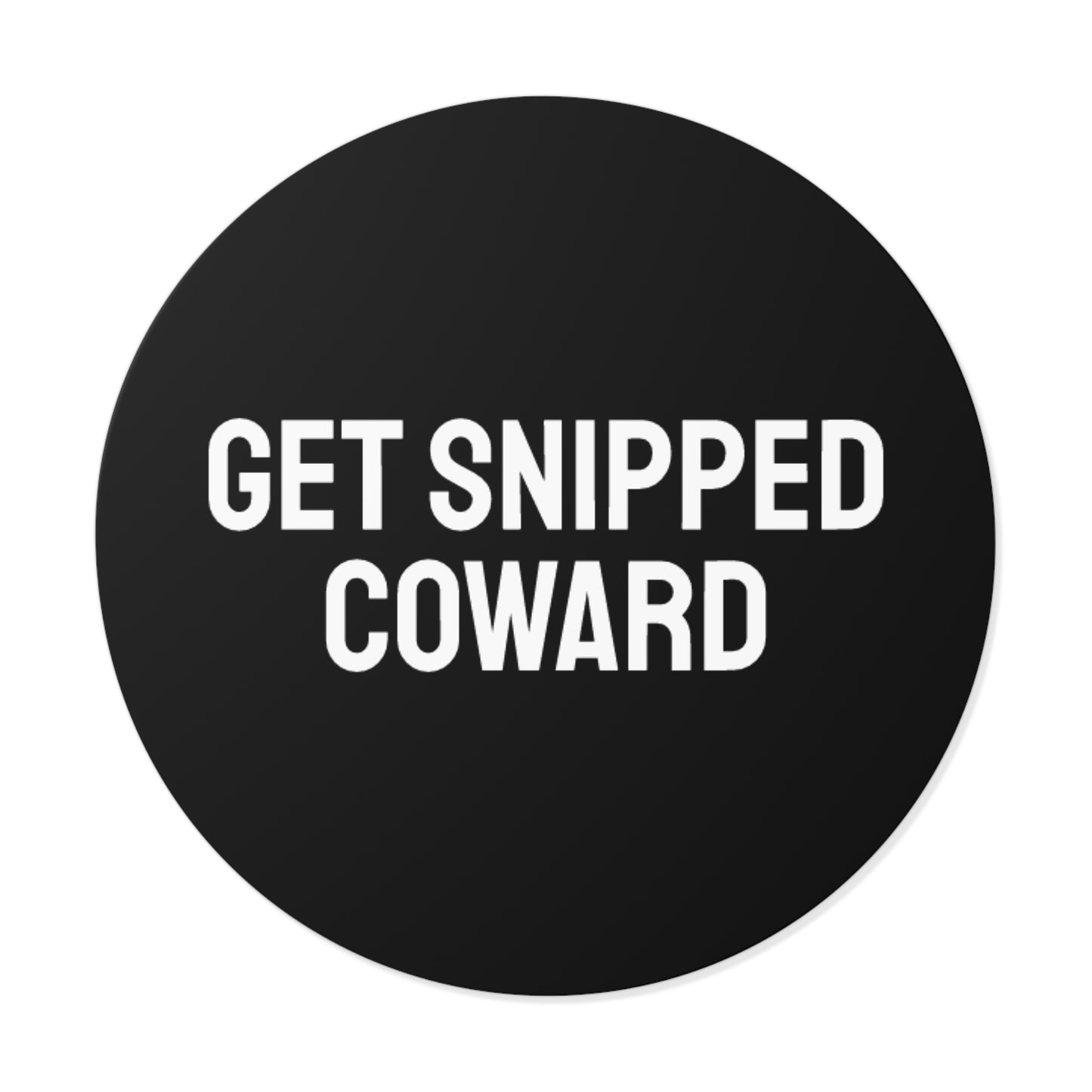 Get Snipped Coward - Round Vinyl Stickers