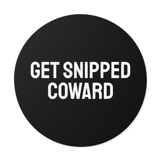 Get Snipped Coward - Round Vinyl Stickers