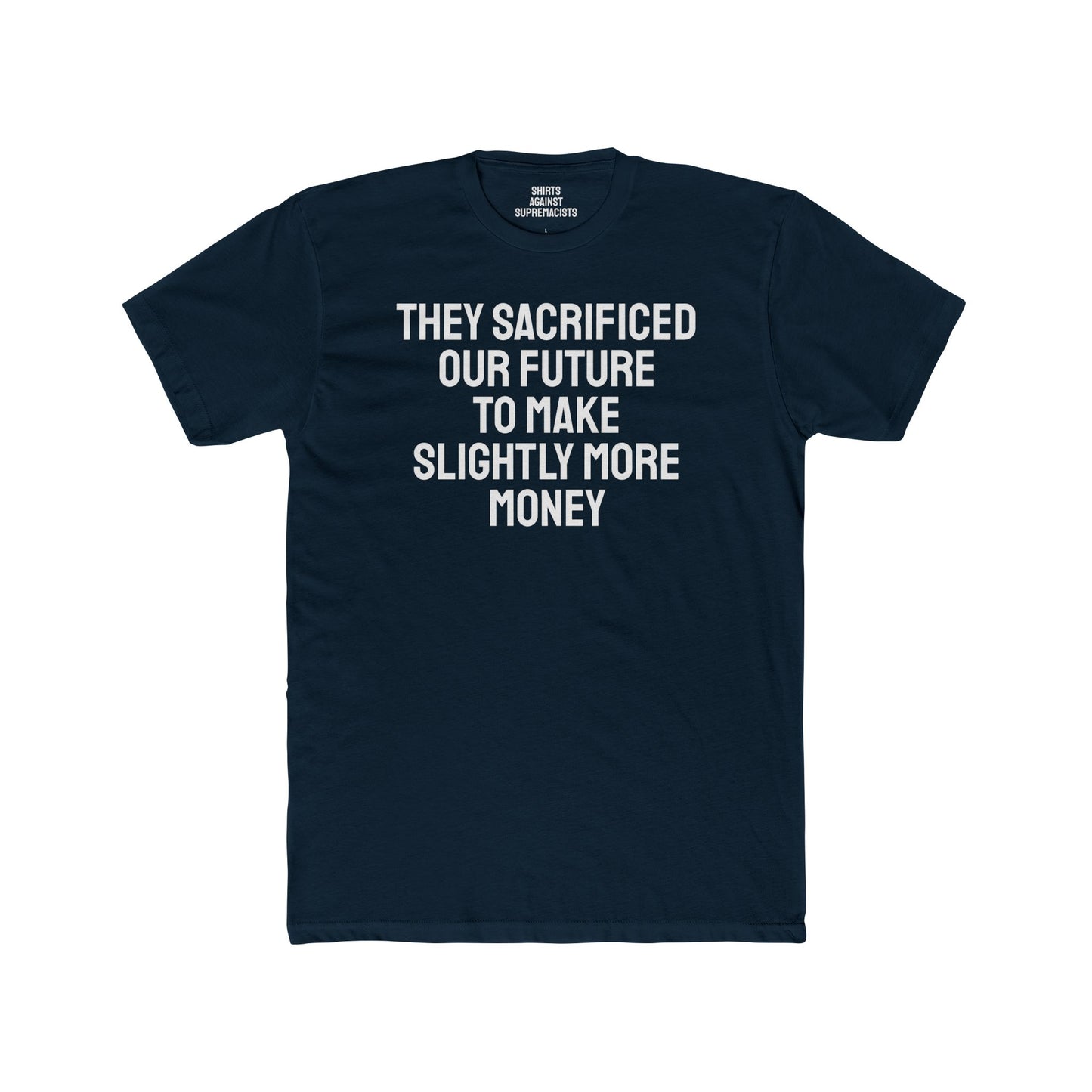 They Sacrificed Our Future To Make Slightly More Money - Unisex Cotton Crew Tee