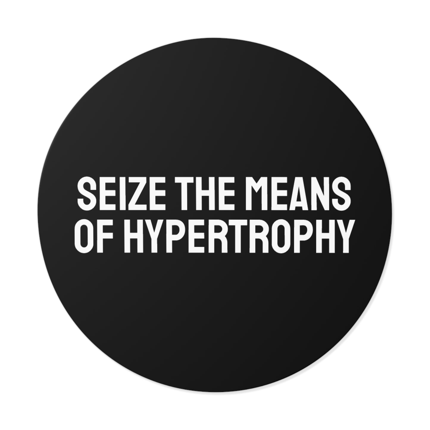 Seize The Means Of Hypertrophy - Round Vinyl Stickers