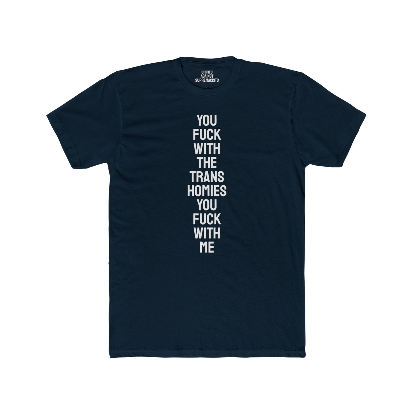 You Fuck With The Trans Homies You Fuck With Me - Unisex Cotton Crew Tee