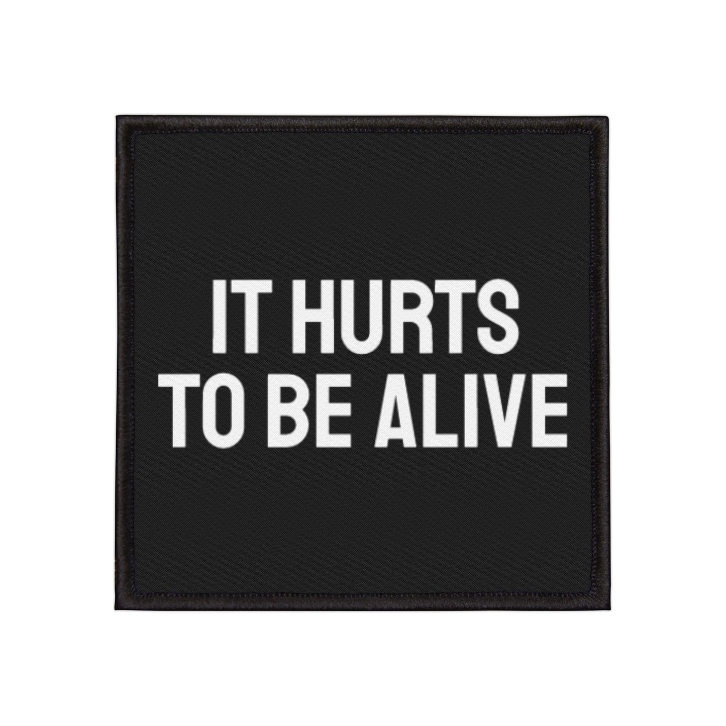 It Hurts To Be Alive - Iron-On Patch