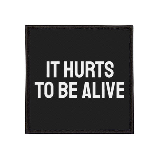 It Hurts To Be Alive - Iron-On Patch