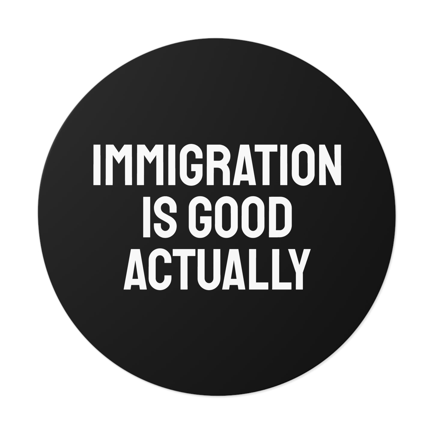 Immigration Is Good Actually - Round Vinyl Stickers