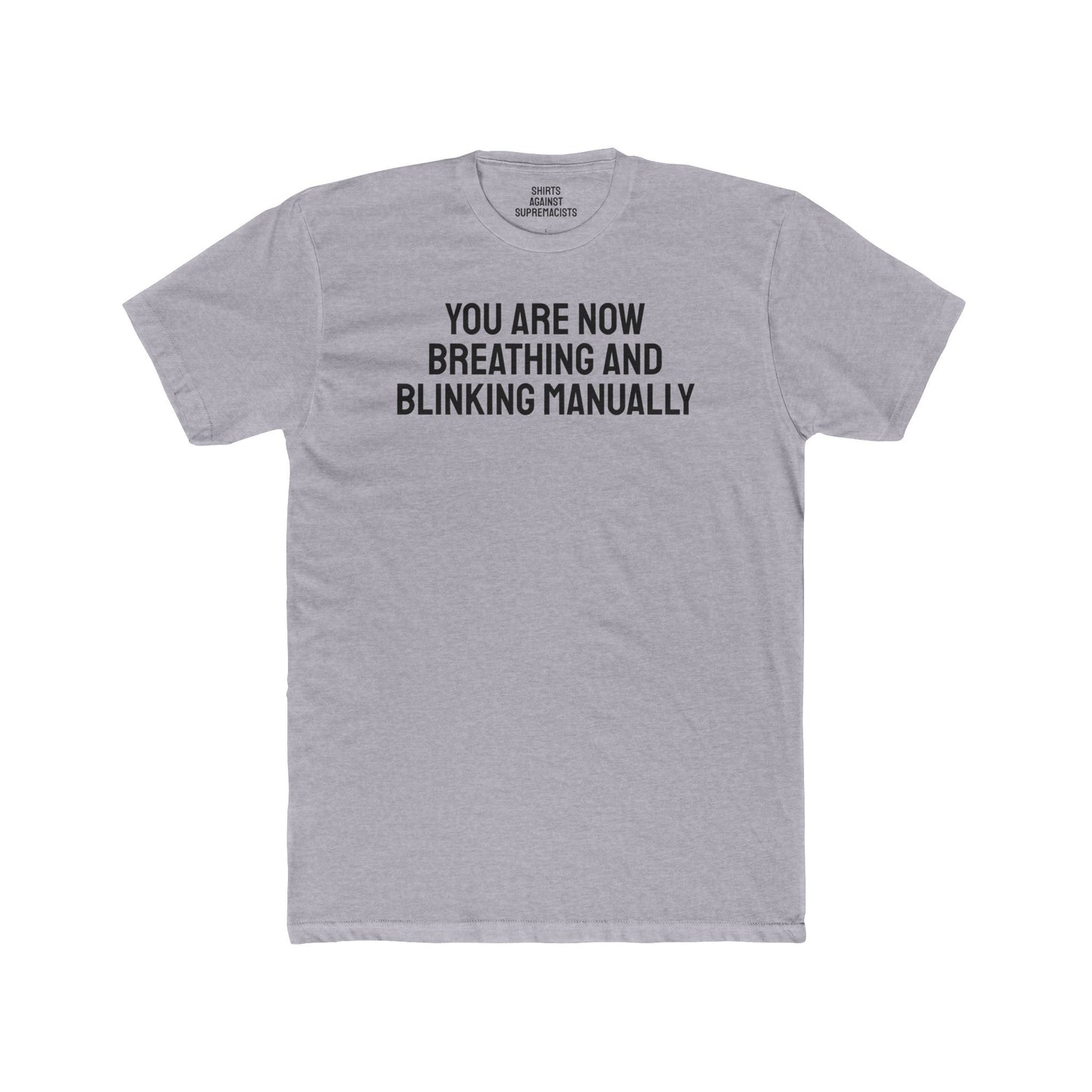 You Are Now Breathing And Blinking Manually - Unisex Cotton Crew Tee