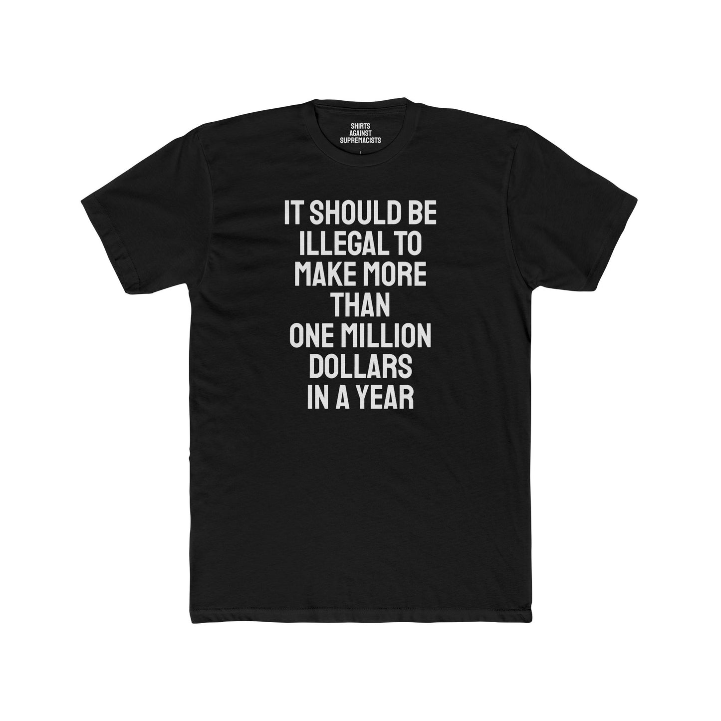 It Should Be Illegal To Make More Than One Million Dollars In A Year - Unisex Cotton Crew Tee