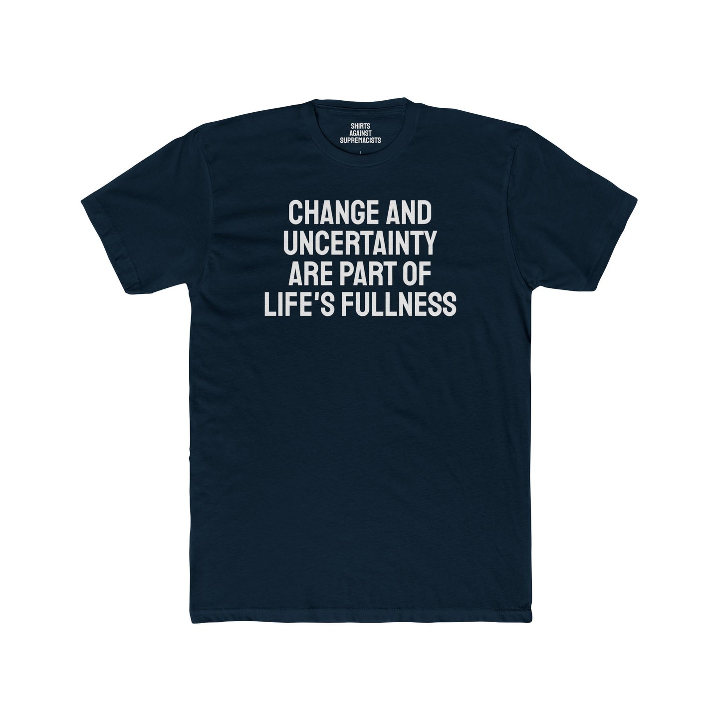 Change And Uncertainty Are Part Of Life's Fullness - Unisex Cotton Crew Tee