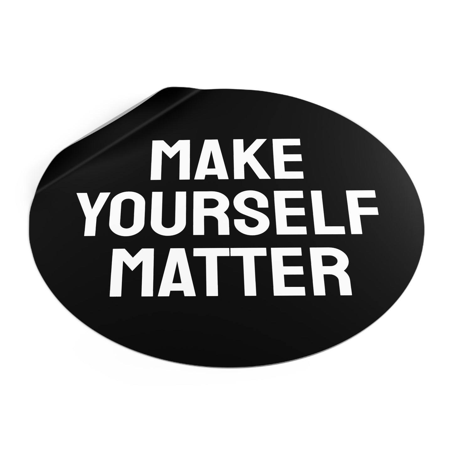 Make Yourself Matter - Round Vinyl Stickers