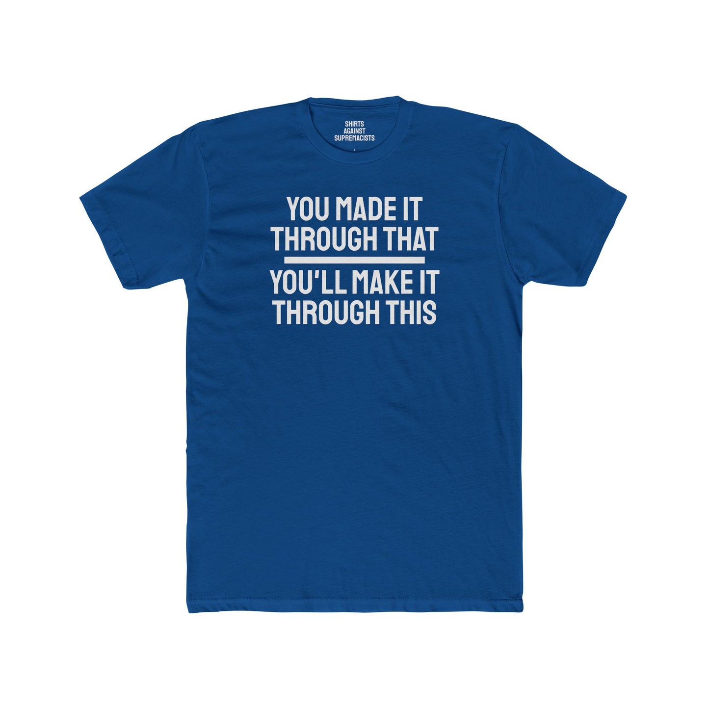 You Made It Through That You'll Make It Through This - Unisex Cotton Crew Tee