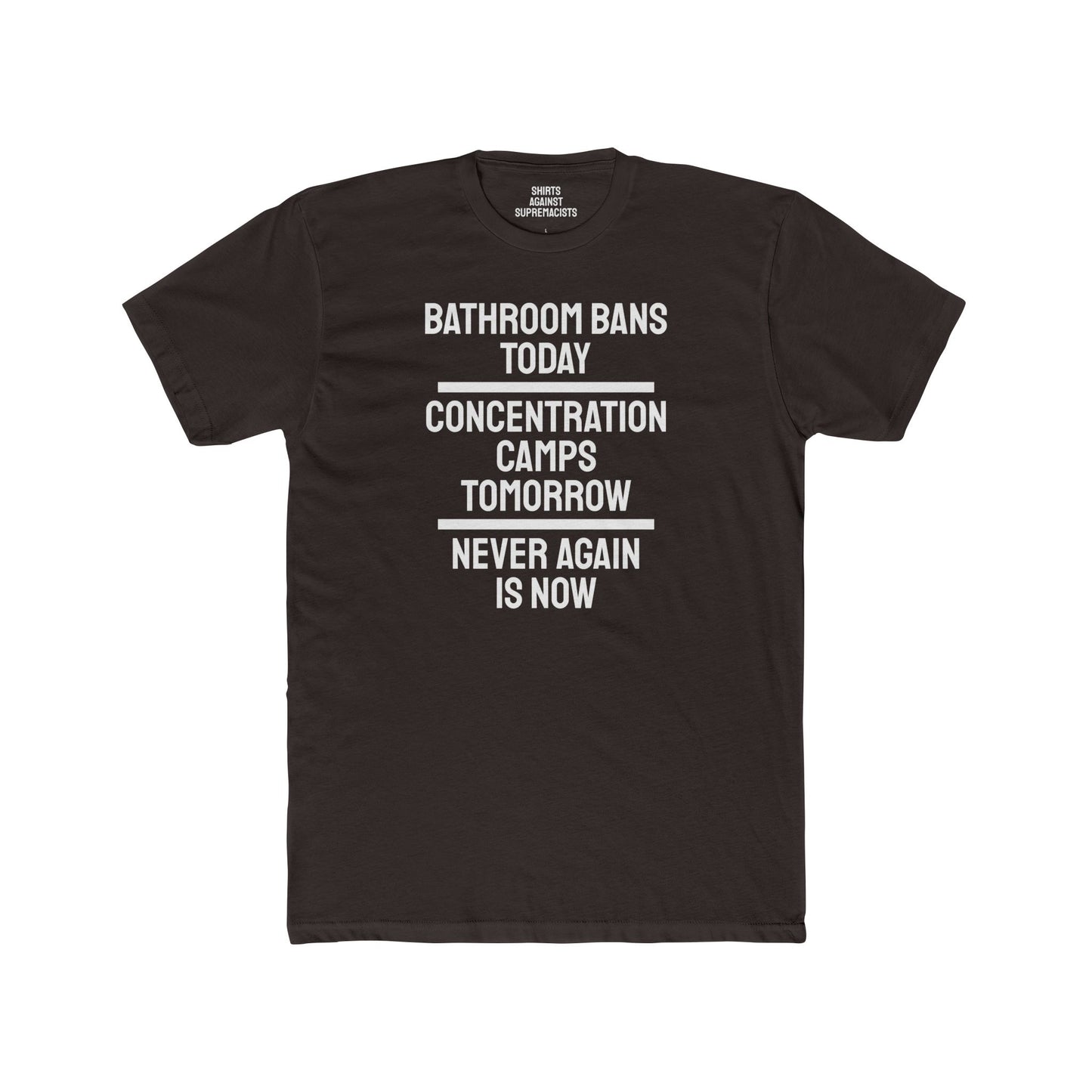 Bathroom Bans Today Concentration Camps Tomorrow Never Again Is Now - Unisex Cotton Crew Tee