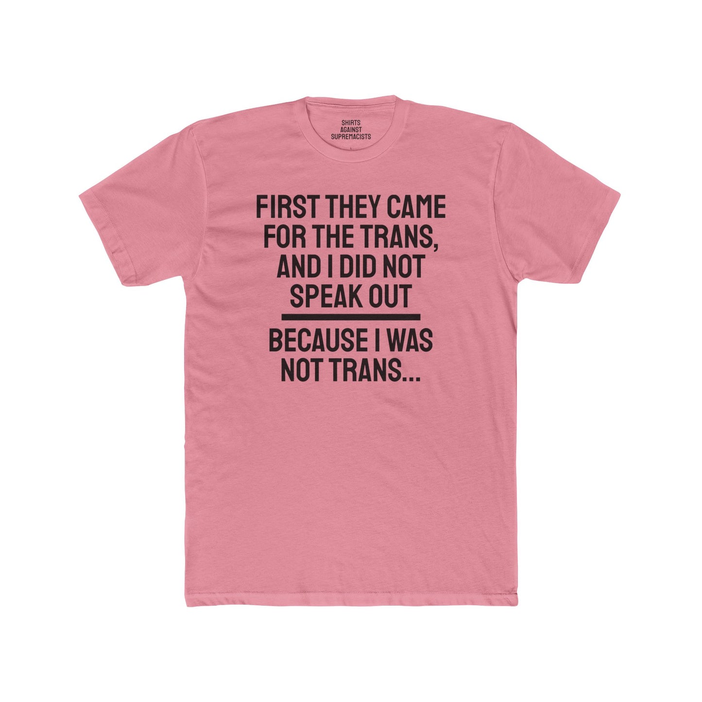 First They Came For The Trans And I Did Not Speak Out Because I Was Not Trans - Unisex Cotton Crew Tee