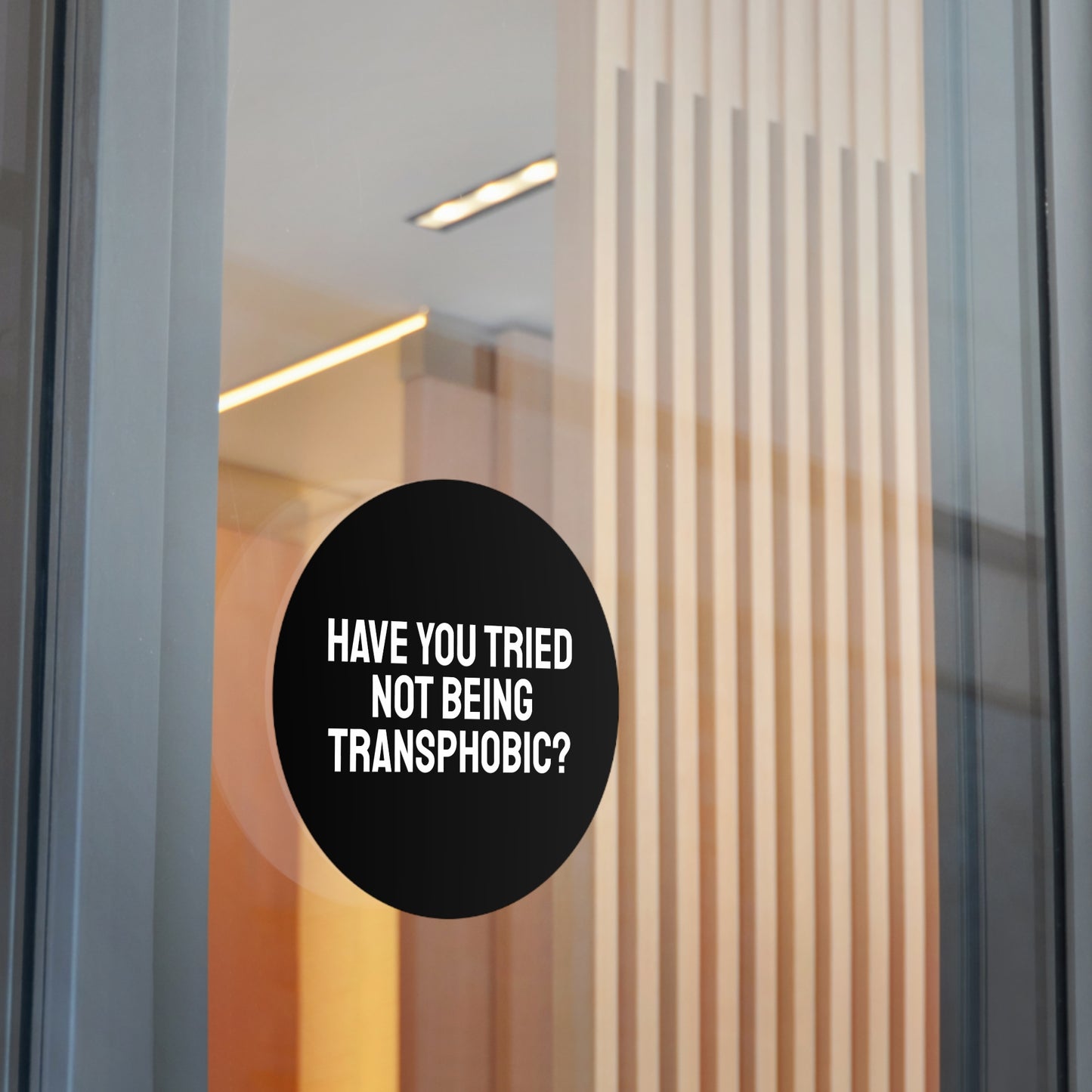 Have You Tried Not Being Transphobic? - Round Vinyl Stickers