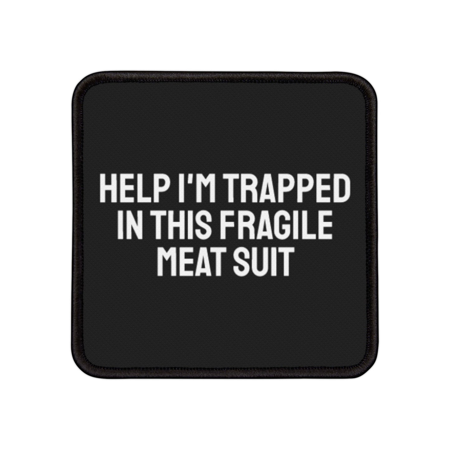 Help I'm Trapped In This Fragile Meat Suit - Iron-On Patch