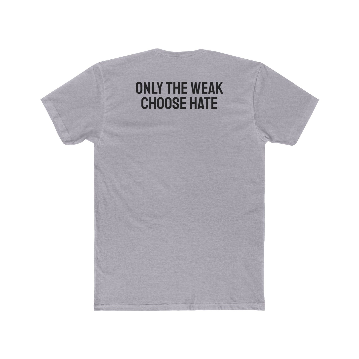 Only The Weak Choose Hate - Unisex Cotton Crew Tee